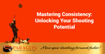 Mastering Consistency: Unlocking Your Shooting Potential